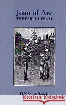 Joan of Arc: The Early Debate Fraioli, Deborah a. 9780851158808 Boydell Press - książka