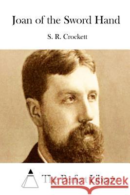 Joan of the Sword Hand S. R. Crockett The Perfect Library 9781511700580 Createspace - książka