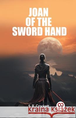 Joan Of The Sword Hand S. R. Crockett 9789362764263 Double 9 Books - książka