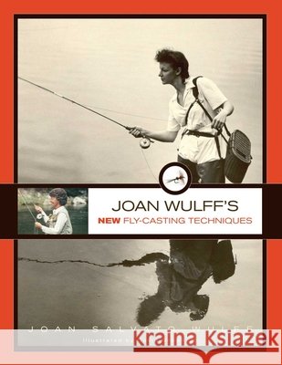 Joan Wulff's New Fly-Casting Techniques Joan Wulff 9781493022649 Lyons Press - książka