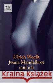 Joana Mandelbrot und ich : Roman. Originalausgabe Woelk, Ulrich   9783423246644 DTV - książka