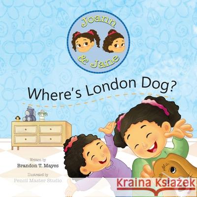 Joann and Jane: Where's London Dog? Pencil Master Studio Brandon T. Mayes 9781953515193 Lit Genius Publishing - książka