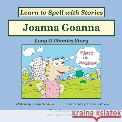 Joanna Goanna: Decodable Sound Phonics Reader for Long O Word Families Sandelin, Karen 9780648432111 Clever Speller Pty Ltd - książka