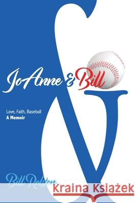 JoAnne & Bill: Love, Faith, Baseball - A Memoir Bill Ralston 9781977243508 Outskirts Press - książka