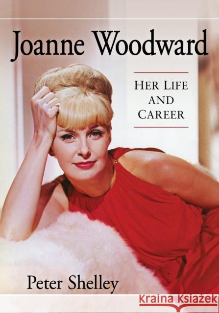 Joanne Woodward: Her Life and Career Peter Shelley 9781476675800 McFarland & Company - książka