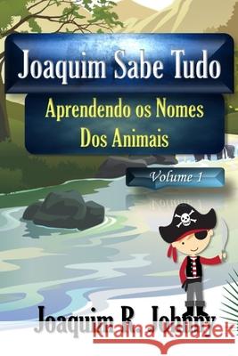 Joaquim Sabe Tudo: Aprendendo os Nomes dos Animais Joaquim R 9781673111163 Independently Published - książka