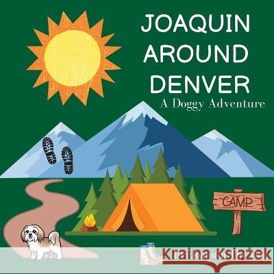 Joaquin Around Denver: A Doggy Adventure Joaquin The Dog Julie Dugan 9781958234112 Joaquin Around the World - książka