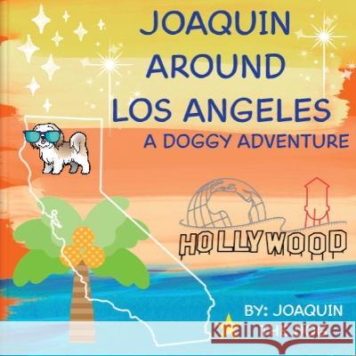 Joaquin Around Los Angeles: A Doggy Adventure Dog, Joaquin The 9781958234075 Joaquin Around the World - książka