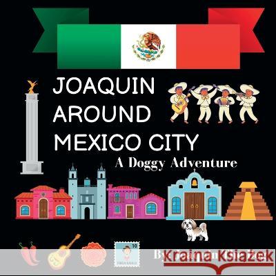 Joaquin Around Mexico City: A Doggy Adventure Joaquin The Dog Julie Dugan  9781958234167 Joaquin Around the World - książka