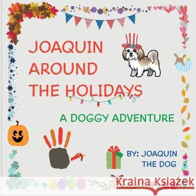 Joaquin Around The Holidays: A Doggy Adventure Joaquin The Dog, Julie Dugan 9781958234082 Joaquin Around the World - książka