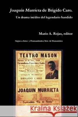 Joaquín Murrieta de Brígido Caro. Un drama inédito del legendario bandido Rojas, Mario a. 9781794870307 Lulu.com - książka