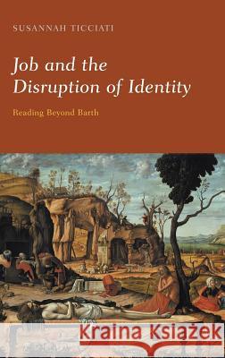 Job and the Disruption of Identity: Reading Beyond Barth Ticciati, Susannah 9780567041135 T. & T. Clark Publishers - książka