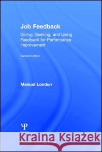 Job Feedback: Giving, Seeking, and Using Feedback for Performance Improvement London, Manuel 9780805844948 Taylor & Francis - książka