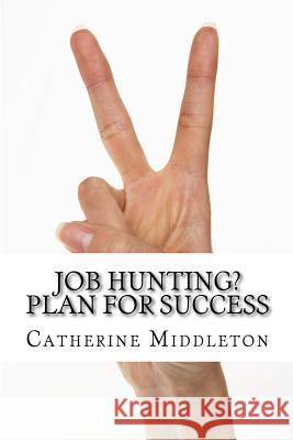 Job Hunting?: Plan for Success Mrs Catherine Middleton 9781539074335 Createspace Independent Publishing Platform - książka