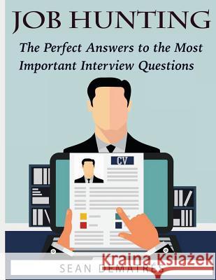 Job Hunting: The perfect interview answers for the most common questions Dematres, Sean 9781530689224 Createspace Independent Publishing Platform - książka