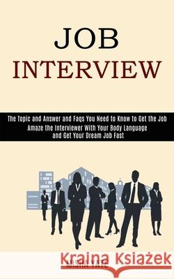 Job Interview: Amaze the Interviewer With Your Body Language and Get Your Dream Job Fast (The Topic and Answer and Faqs You Need to K Yate, Misha 9781989990636 Rob Miles - książka
