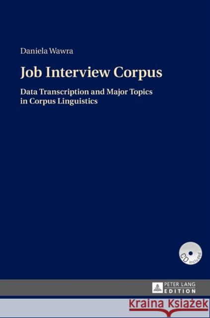 Job Interview Corpus: Data Transcription and Major Topics in Corpus Linguistics Wawra, Daniela 9783631654026 Peter Lang AG - książka