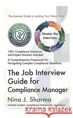 Job Interview Guide - Compliance Manager: Ace The Interview With Practice Questions and Answers Sharma, Nina J. 9798199381390 Independently Published - książka