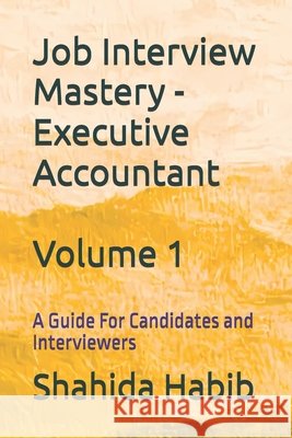 Job Interview Mastery - Executive Accountant: A Guide For Candidates and Interviewers Habib, Shahida 9798273601833 Independently Published - książka