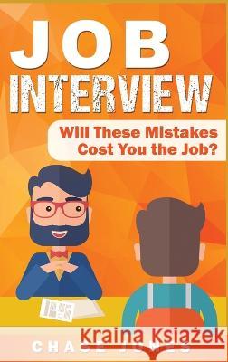 Job Interview: Will These Mistakes Cost You The Job? Chase Jones 9781950924523 Ch Publications - książka