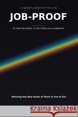 Job-Proof: Winning the New Rules of Work in the AI Era Mathew, Roshan 9798188323585 Independently Published - książka