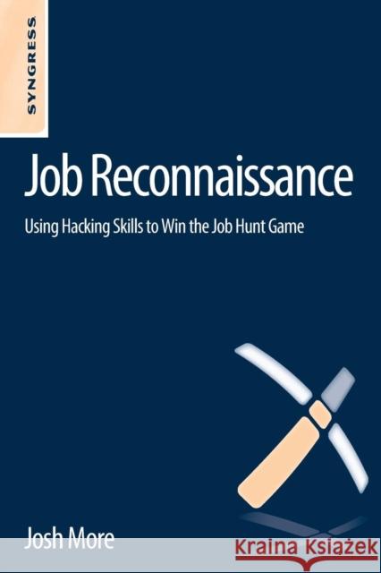 Job Reconnaissance: Using Hacking Skills to Win the Job Hunt Game Josh More 9780124166011  - książka