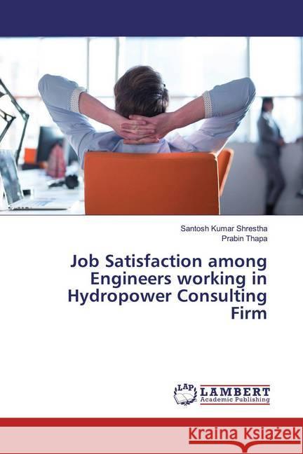 Job Satisfaction among Engineers working in Hydropower Consulting Firm Shrestha, Santosh Kumar; Thapa, Prabin 9786139910496 LAP Lambert Academic Publishing - książka