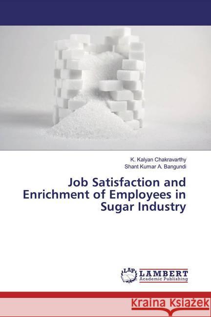 Job Satisfaction and Enrichment of Employees in Sugar Industry Chakravarthy, K. Kalyan; Bangundi, Shant Kumar A. 9786139981489 LAP Lambert Academic Publishing - książka