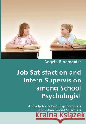 Job Satisfaction and Intern Supervision among School Psychologist- A Study for School Psychologists and other Social Scientists Bloomquist, Angela 9783836437806 VDM Verlag - książka