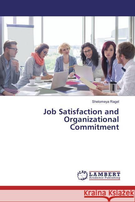 Job Satisfaction and Organizational Commitment Ragel, Shelomeya 9786137328965 LAP Lambert Academic Publishing - książka