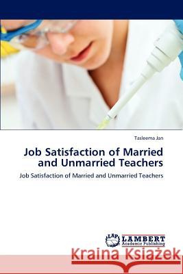 Job Satisfaction of Married and Unmarried Teachers Tasleema Jan   9783846580707 LAP Lambert Academic Publishing AG & Co KG - książka