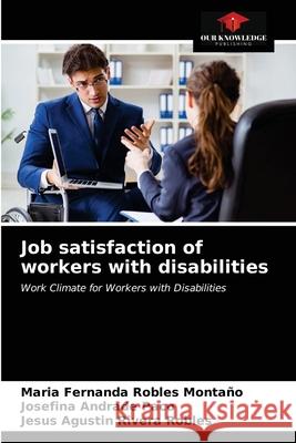 Job satisfaction of workers with disabilities Maria Fernanda Robles Montaño, Josefina Andrade Paco, Jesus Agustin Rivera Robles 9786203404272 Our Knowledge Publishing - książka