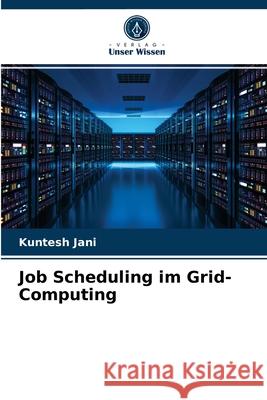 Job Scheduling im Grid-Computing Kuntesh Jani 9786203346510 Verlag Unser Wissen - książka