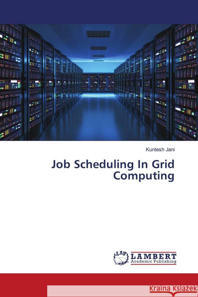 Job Scheduling In Grid Computing Jani, Kuntesh 9786203029673 LAP Lambert Academic Publishing - książka