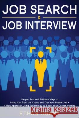 Job Search and Job Interview: Simple, Fast and Efficient Ways to Stand Out from The Crowd and Get Your Dream Job + A New Approach Using Technology t Grant, Ethan 9781951266660 Native Publisher - książka