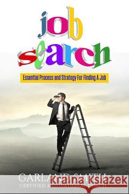 Job Search: Essential Process and Strategy For Finding A Job Smith, Garland 9781974555376 Createspace Independent Publishing Platform - książka