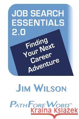 Job Search Essentials 2.0: Finding Your Next Career Adventure Jim Wilson 9781500869977 Createspace - książka
