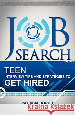 Job Search: Teen Interview Tips and Strategies to Get Hired Patricia Dorch 9780981685458 Execu Dress - książka