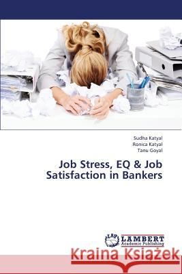 Job Stress, Eq & Job Satisfaction in Bankers Katyal Sudha                             Goyal Tanu 9783659380006 LAP Lambert Academic Publishing - książka