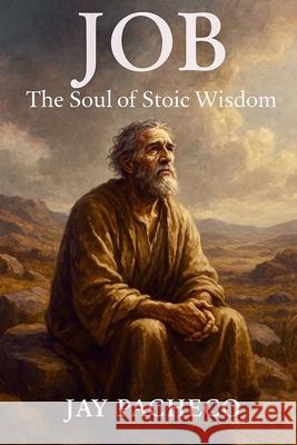 Job: The Soul of Stoic Wisdom Jay Pacheco 9788284850085 Pma Science LLC - książka
