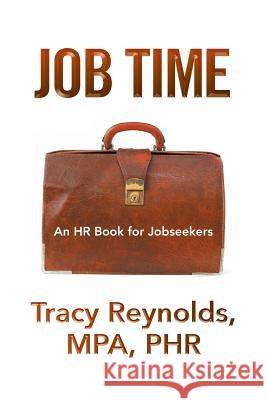 Job Time: An HR Book for Jobseekers Reynolds, Tracy Mpa Phr 9781493119806 Xlibris Corporation - książka