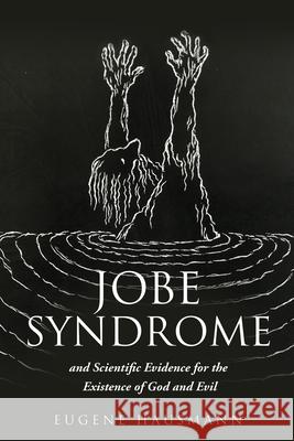 Jobe Syndrome: and Scientific Evidence for the Existence of God and Evil Eugene Hausmann 9781662800399 Xulon Press - książka