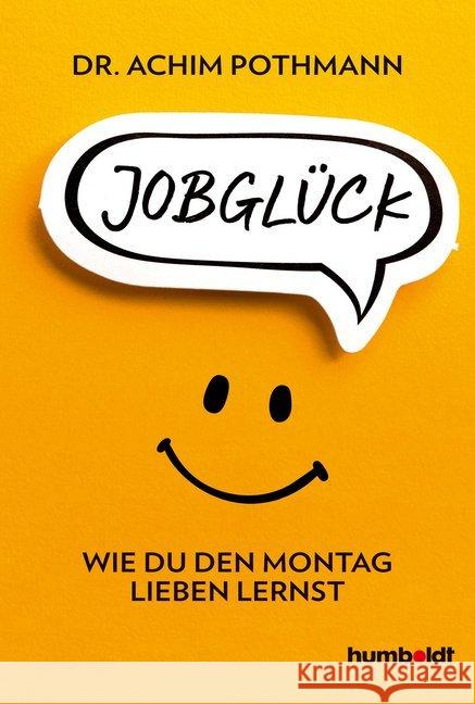 Jobglück : Wie du den Montag lieben lernst Pothmann, Achim 9783869101149 Humboldt - książka