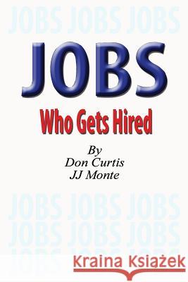 JOBS - Who Gets Hired Monte, Jj 9781492835394 Createspace - książka