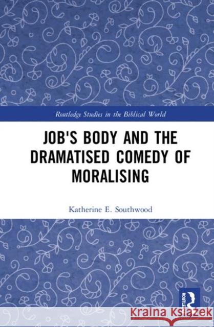 Job's Body and the Dramatised Comedy of Moralising Southwood, Katherine E. 9780367462574 Routledge - książka