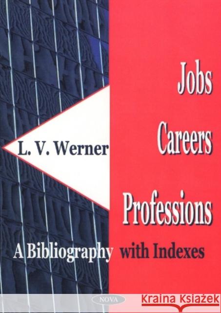 Jobs, Careers, Professions: A Bibliography with Indexes L V Werner 9781590330296 Nova Science Publishers Inc - książka