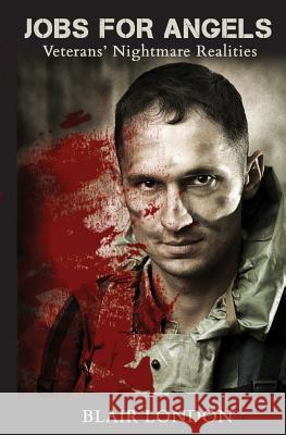 Jobs for Angels: Veterans' Nightmare Realities Blair London 9781495466991 Createspace - książka