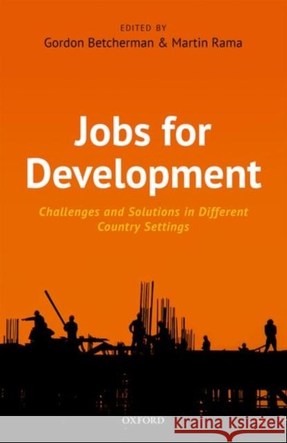Jobs for Development: Challenges and Solutions in Different Country Settings Betcherman, Gordon 9780198754848 Oxford University Press, USA - książka