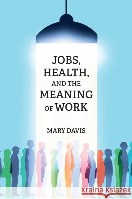 Jobs, Health, and the Meaning of Work Mary Davis 9780262548694 MIT Press Ltd - książka