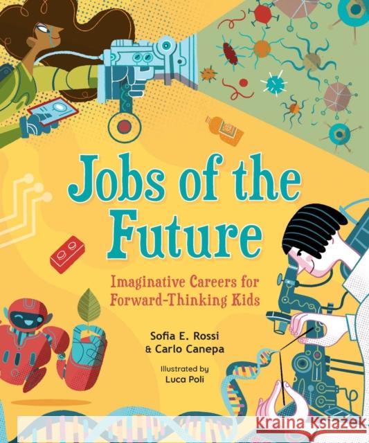 Jobs of the Future: Imaginative Careers for Forward-Thinking Kids Sofia E. Rossi Carlo Canepa Luca Poli 9781524870959 Andrews McMeel Publishing - książka